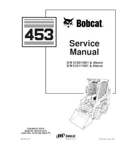 SERVICE MANUAL - BOBCAT 453 SKID STEER LOADER 515011001 & ABOVE, 515111001 & ABOVE