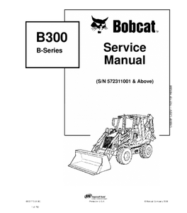 SERVICE MANUAL - BOBCAT B300 B SERIES BACKHOE LOADER 572311001 & ABOVE