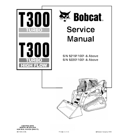 SERVICE MANUAL - BOBCAT T300 COMPACT TRACK LOADER 521911001 & ABOVE, 522011001 & ABOVE