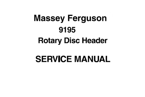 SERVICE MANUAL - MASSEY FERGUSON 9195 9196 ROTARY DISC HEADER DOWNLOAD