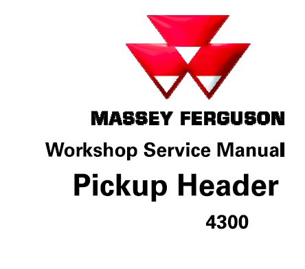 Workshop Manual - MASSEY FERGUSON 4300 PICKUP HEADER DOWNLOAD